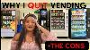 Why I Quit Vending Machine Business The Cons Of Vending Machine Business